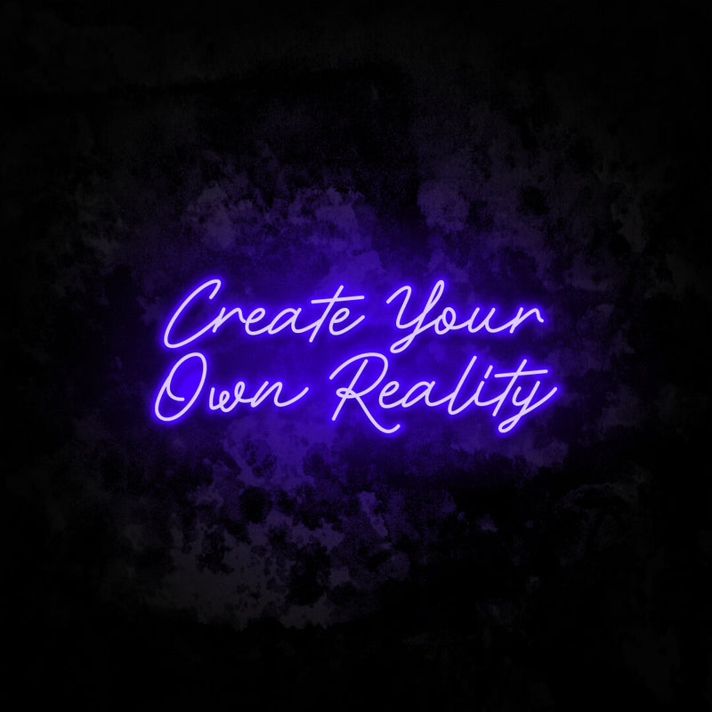 Create your own reality neon sign
