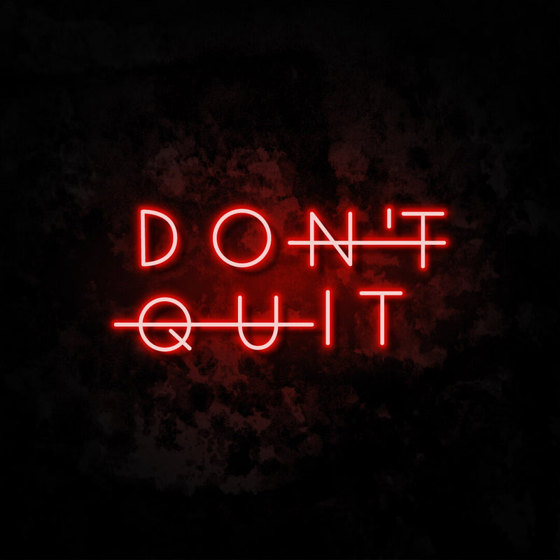 Don't Quit neon sign