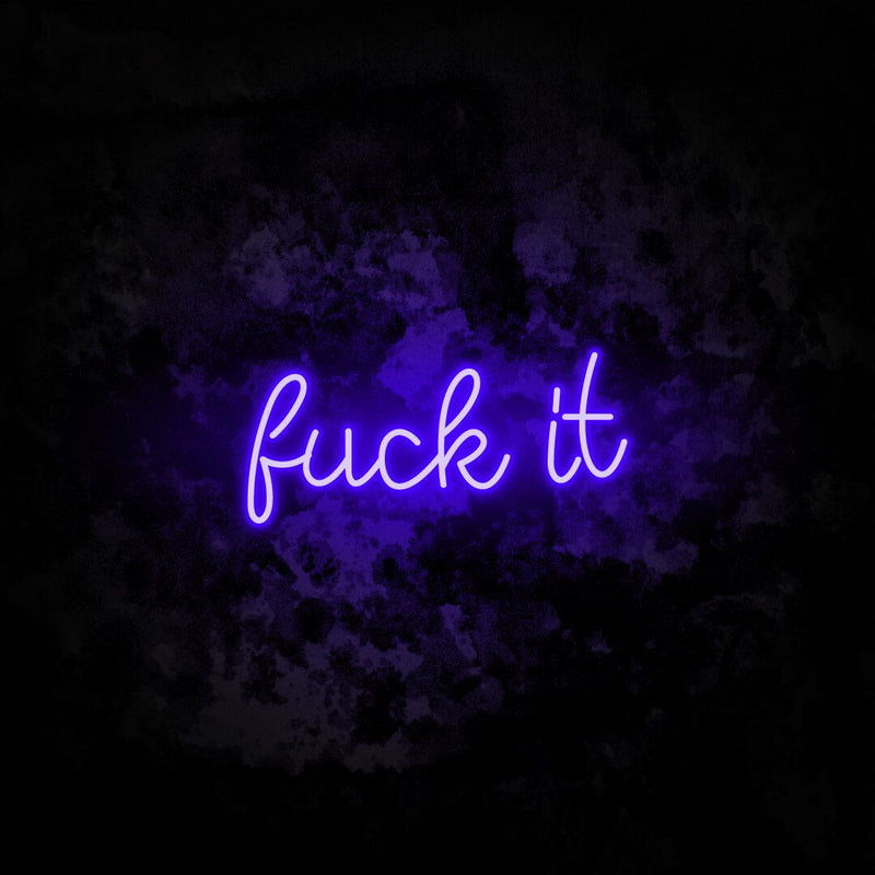 Fuck It Neon Sign