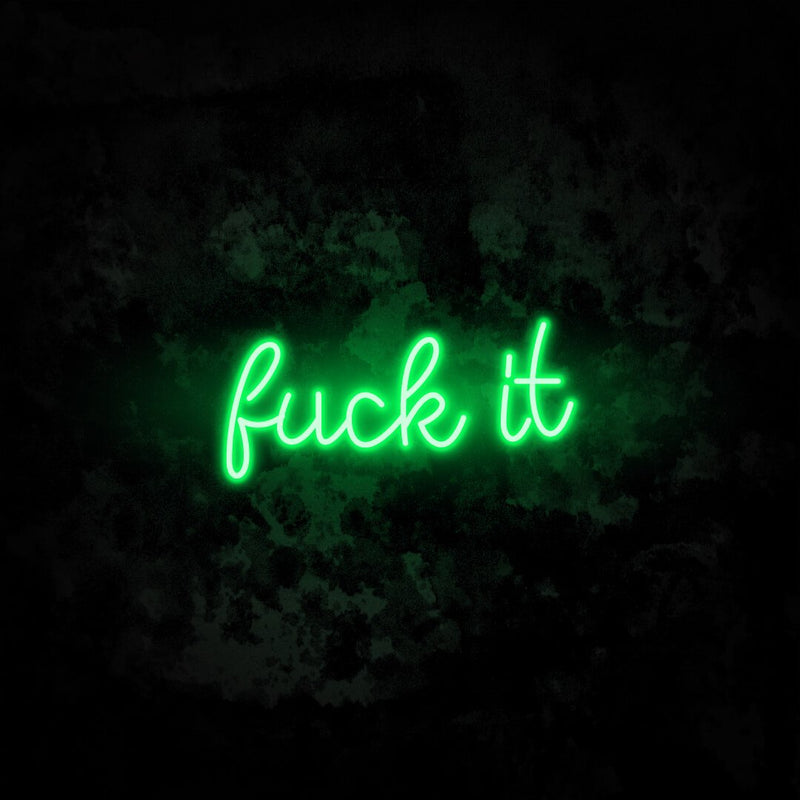Fuck It Neon Sign