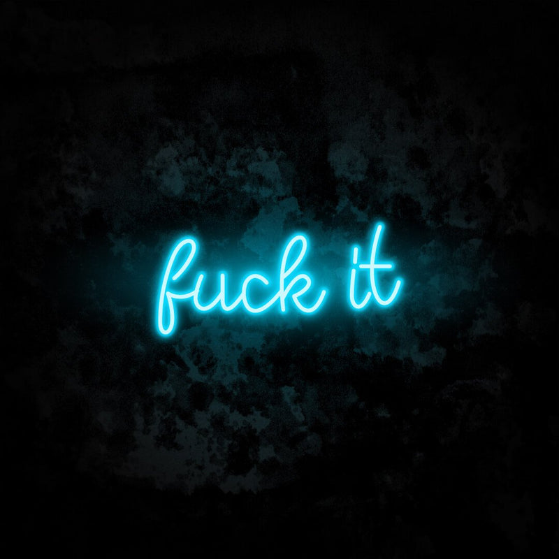 Fuck It Neon Sign