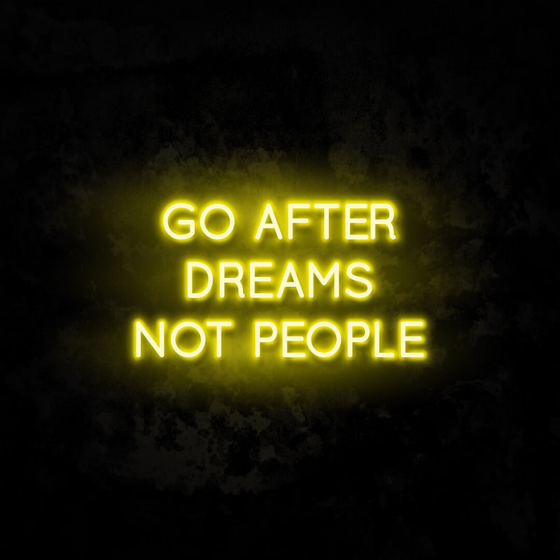 Go After Dreams Not People neon sign