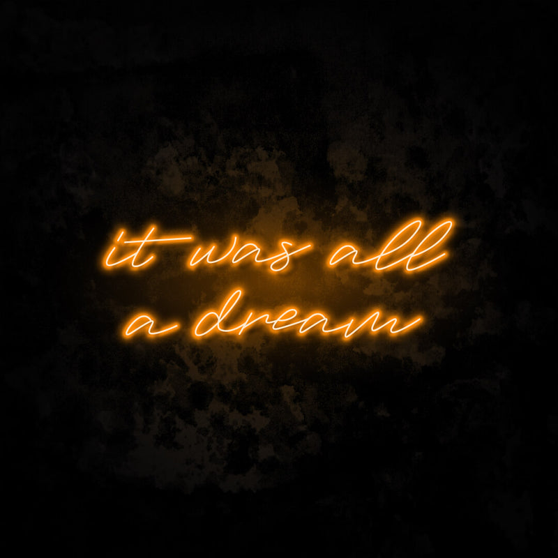 It was all a dream 3 neon sign