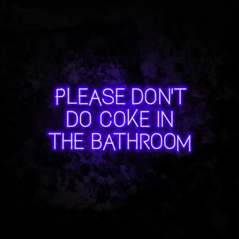 Please Don't Do Coke In The Bathroom Neon Light