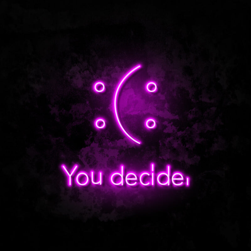 :(: You Decide neon sign
